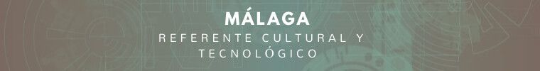 Málaga, ciudad referente cultural y tecnológico